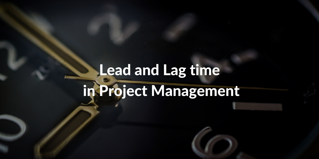 What Are Lead And Lag Time In Project Management QRP International