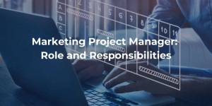 Marketing Project Manager: Role and Responsibilities