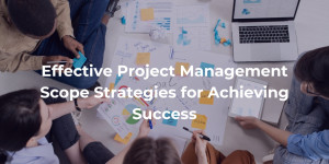 Picture Effective Project Management Scope Strategies for Achieving Success