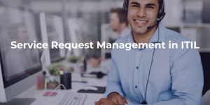 Service Request Management in ITIL