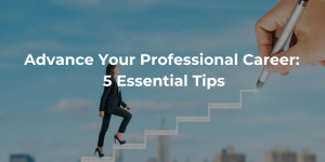 Advance Your Professional Career 5 Essential Tips