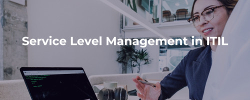 Service Level Management in ITIL