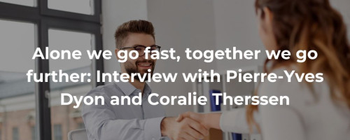 Alone we go fast, together we go further: Interview with Pierre-Yves Dyon and Coralie Therssen