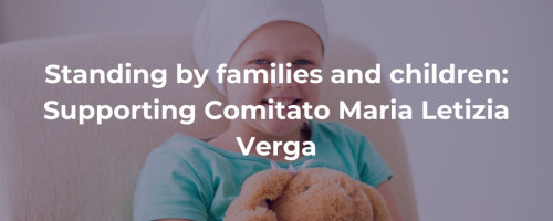 Standing by families and children: Supporting Comitato Maria Letizia Verga